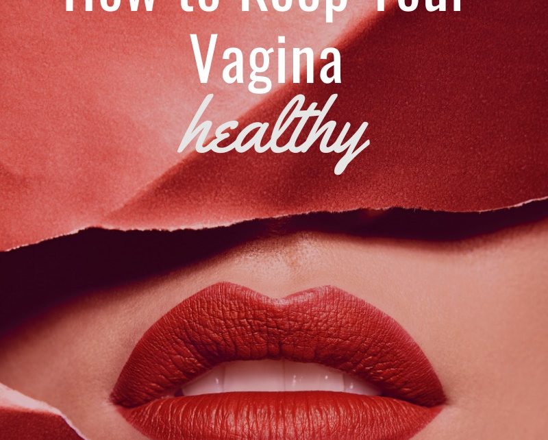 HOW TO KEEP YOUR VAGINA HEALTHY